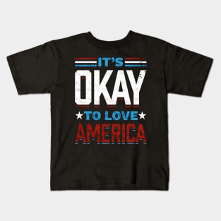 It's Okay To Love America American Patriot Spirit Kids T-Shirt